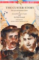 The Custer Story: Life and Intimate Letters of General George A.Custer and His Wife Elizabeth (Bison Book) 1566193699 Book Cover