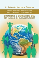 Dignidad y Derechos del Ser Humano en el Planeta Tierra: Política, Derecho y Ciencias Sociales: bien común de la humanidad (Spanish Edition) 652704111X Book Cover
