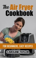 The Air Fryer Cookbook: For Beginners, easy recipes 1802329285 Book Cover