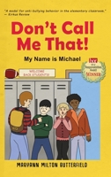 Don't Call Me That!: My Name is Michael B0CFTYY4DM Book Cover