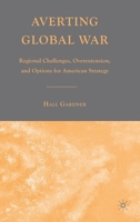 Averting Global War: Regional Challenges, Overextension, and Options for American Strategy 0230600867 Book Cover