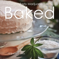 Baked: Over 50 Tasty Marijuana Treats 1931160805 Book Cover