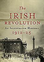 The Irish Revolution 1912-25: An Illustrated History 0717156036 Book Cover