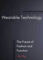 Wearable Technology: The Future of Fashion and Function 1088163238 Book Cover