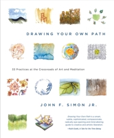 Drawing Your Own Path: 33 Practices at the Crossroads of Art and Meditation 1941529364 Book Cover