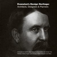 Evanston's Design Heritage: Architects, Designers & Planners 0989459330 Book Cover