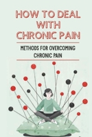 How To Deal With Chronic Pain: Methods For Overcoming Chronic Pain: Suggestion For Lesson Chronic Pain null Book Cover