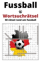 Fussball - Wortsuchrätsel - 50 rätsel rund um fussball (German Edition) B0GZB21KVF Book Cover