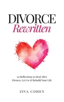 Divorce, Rewritten: A Journey to Rebuild Your Life and Rediscover Yourself After Divorce B0HFLXTMQ8 Book Cover