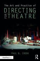 The Art and Practice of Directing for Theatre 1138948519 Book Cover