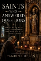 Saints Who Answered Questions: Shrines, Relics, Dreams, Lots, and the Everyday Search for Help in the Christian World B0GY59YWK2 Book Cover