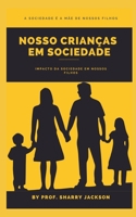 NOSSO CRIANÇAS EM SOCIEDADE: Impacto da sociedade em nossos filhos B09HFVD1CX Book Cover