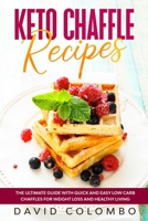 Keto Chaffle Recipes: The Ultimate Guide with Quick and Easy Low Carb Chaffles for Weight Loss and Healthy Living 1802762264 Book Cover