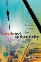 Mediated Authenticity: How the Media Constructs Reality 1433114852 Book Cover