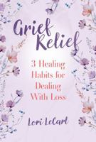 Grief Relief: 3 Healing Habits for Dealing With Loss B0FJ8LS3VG Book Cover