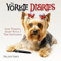 The Yorkie Diaries: Inner Thoughts, Secret Antics & True Confessions 1595438408 Book Cover