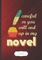 Careful Or You Will End Up In My Novel: Writer Blank Journal Write Record. Practical Dad Mom Anniversary Gift, Fashionable Funny Creative Writing Logbook, Vintage Retro B5 110 Page 1696031796 Book Cover