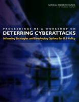 Proceedings of a Workshop on Deterring Cyberattacks: Informing Strategies and Developing Options for U.S. Policy 0309160359 Book Cover