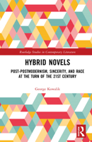 Hybrid Novels: Post-postmodernism, Sincerity, and Race at the Turn of the 21st Century (Routledge Studies in Contemporary Literature) 1032999721 Book Cover