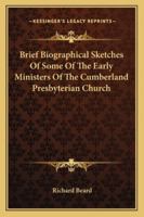 Brief Biographical Sketches of Some of the Early Ministers of the Cumberland Presbyterian Church 1019055413 Book Cover