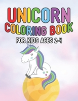 Unicorn Coloring Book for Kids Ages 2-4: Coloring Books with Unicorns World for Kids Girls Boys Toddlers 169558564X Book Cover