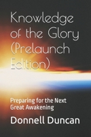 Knowledge of the Glory (Prelaunch Edition): Preparing for the Next Great Awakening B0CQ18XRCR Book Cover