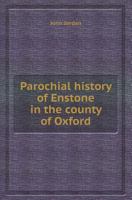 Parochial History of Enstone in the County of Oxford 124160231X Book Cover