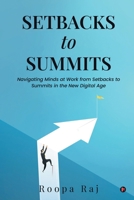 Setbacks to Summits: Navigating Minds at Work from Setbacks to Summits in the New Digital Age B0CLV9GT1C Book Cover