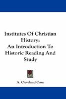 Institutes of Christian History; an Introduction to Historic Reading and Study 1163104809 Book Cover