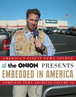 Embedded in America: The Onion Complete News Archives Volume 16 (Onion Ad Nauseam) 1400054567 Book Cover