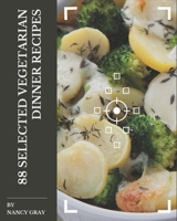 88 Selected Vegetarian Dinner Recipes: The Highest Rated Vegetarian Dinner Cookbook You Should Read B08P29KLVV Book Cover