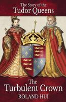The Turbulent Crown: The Story of the Tudor Queens 849459379X Book Cover