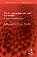 Youth Unemployment and the Family: Voices of Disordered Times 1041053304 Book Cover