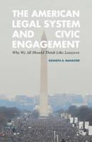 The American Legal System and Civic Engagement: Why We All Should Think Like Lawyers 1137580003 Book Cover