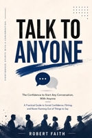 TALK TO ANYONE: PRACTICAL GUIDE TO BUILD CONFIDENCE AND CONNECT B0HBN3TYY5 Book Cover