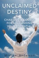 Unclaimed Destiny: Unleash Your Potential 1449786189 Book Cover