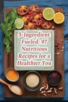5-Ingredient Fueled: 97 Nutritious Recipes for a Healthier You B0CHL52WKS Book Cover