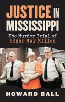 Justice in Mississippi: The Murder Trial of Edgar Ray Killen 0700614613 Book Cover