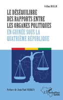 Le déséquilibre des rapports entre les organes politiques en Guinée sous la quatrième République (Harmattan Guinée) (French Edition) 2336493543 Book Cover