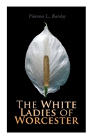 The White Ladies of Worcester: A Romance of the 12th Century 1523837381 Book Cover