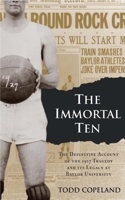The Immortal Ten: The Definitive Account of the 1927 Tragedy and Its Legacy at Baylor University 1932792902 Book Cover