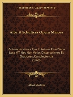 Alberti Schultens Opera Minora: Animadversiones Ejus In Jobum, Et Ad Varia Loca V. T. Nec Non Varias Dissertationes Et Orationes, Complectentia (1769) 1104887495 Book Cover