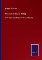 Freedom of Mind in Willing: Or, Every Being That Wills a Creative First Cause 124583679X Book Cover