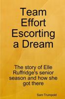 Team Effort Escorting a Dream 1387354140 Book Cover
