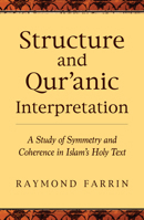 Structure and Qur'anic Interpretation: A Study of Symmetry and Coherence in Islam's Holy Text 1935952986 Book Cover
