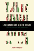 Life Histories of Genetic Disease: Patterns and Prevention in Postwar Medical Genetics 1421420740 Book Cover