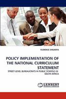 POLICY IMPLEMENTATION OF THE NATIONAL CURRICULUM STATEMENT: STREET-LEVEL BUREAUCRATS IN PUBLIC SCHOOLS IN SOUTH AFRICA 3844317171 Book Cover