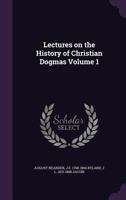 Lectures On the History of Christian Dogmas, Volume 1 1432530488 Book Cover