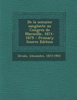 de La Semaine Sanglante Au Congres de Marseille, 1871-1879 128979636X Book Cover