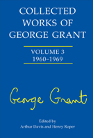 Collected Works of George Grant: Volume 3 0802039049 Book Cover